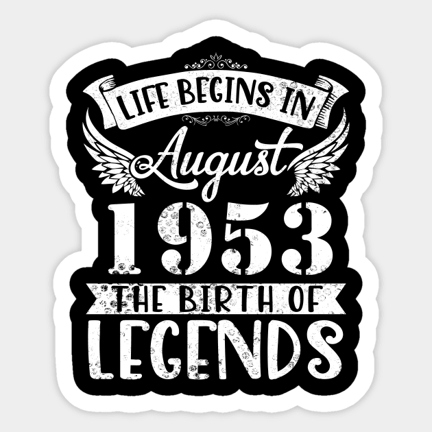 Life Begins In August 1953 The Birth Of Legend Happy Birthday Me Papa Dad Uncle Brother Husband Son Sticker by joandraelliot